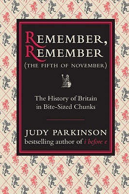 Remember, Remember (The Fifth of November): Everything You've Ever Wanted to Know About British History with All the Boring Bits Taken Out