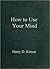 How to Use Your Mind: A Psy...