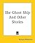 The Ghost-Ship - and Other Stories.