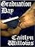 Graduation Day by Caitlyn Willows