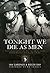 Tonight We Die As Men: The Untold Story of Third Batallion 506 Parachute Infantry Regiment from Toccoa to D-D (General Military)