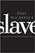 Slave by John F. MacArthur Jr. Slave by John F. MacArthur Jr.