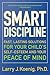 Smart Discipline: Fast, Lasting Solutions for Your Child's Self-Esteem and Your Peace of Mind