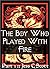 The Boy Who Played with Fire