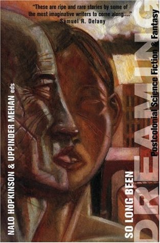 So Long Been Dreaming: Postcolonial Science Fiction & Fantasy: Postcolonial Visions of the Future