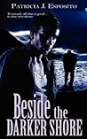 Beside the Darker Shore by Patricia J. Esposito