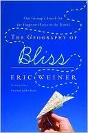 The Geography of Bliss: One Grump's Search for the Happiest Places in the World