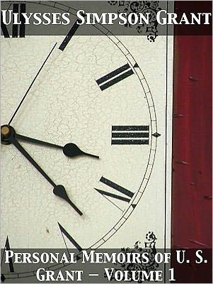 Personal Memoirs of U. S. Grant,  Volume 1