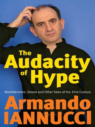 The Audacity of Hype: Bewilderment, sleaze and other tales of the 21st century