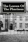 The Leaven Of The Pharisees by Katie Hanrahan