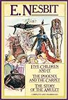 Five Children and It / The Phoenix and the Carpet / The Story of the Amulet (The Psammead Trilogy, #1-3)