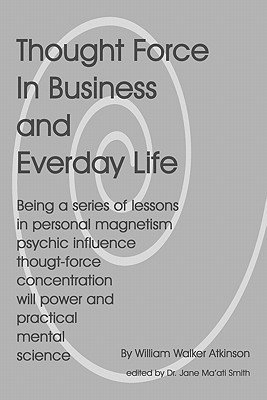 Thought Force In Business and Everyday Life (Kindle Edition)