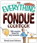 The Everything Fondue Cookbook: 300 Creative Ideas for Any Occasion (Everything® Series)