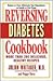 Reversing Diabetes Cookbook...