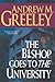 The Bishop Goes to the University by Andrew M. Greeley