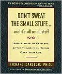 Don't Sweat the Small Stuff ... and it's all small stuff: Simple Ways to Keep the Little Things from Taking Over Your Life