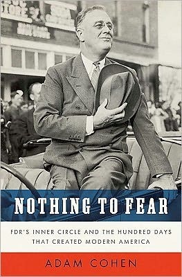 Nothing to Fear: FDR's Inner Circle and the Hundred Days That Created Modern America: FDR's Inner Circle and the Hundred Days That Created ModernAmerica