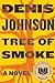 Tree of Smoke by Denis Johnson