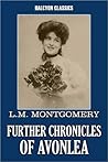 Further Chronicles of Avonlea by L.M. Montgomery Further Chronicles of Avonlea by L.M. Montgomery