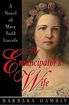 Book cover for The Emancipator's Wife: A Novel of Mary Todd Lincoln