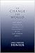 To Change the World: The Irony, Tragedy, and Possibility of Christianity in the Late Modern World