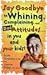 Say Goodbye to Whining, Complaining, and Bad Attitudes... in You and Your Kids
