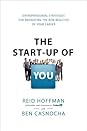 The Startup of You: Adapt to the Future, Invest in Yourself, and Transform Your Career