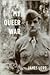 My Queer War by James    Lord