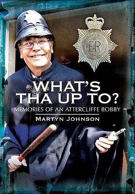 What's Tha Up To?: Memories of a Yorkshire Bobby (Kindle Edition)