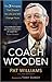 Coach Wooden: The 7 Principles That Shaped His Life and Will Change Yours
