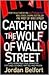 Catching the Wolf of Wall Street: More Incredible True Stories of Fortunes, Schemes, Parties, and Prison
