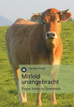 Mitleid Unangebracht: Vegan Leben in Österreich (Paperback)