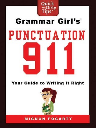 Grammar Girl's Punctuation 911: Your Guide to Writing it Right (Quick & Dirty Tips)