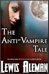 The Anti-Vampire Tale by Lewis Aleman
