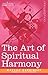 The Art of Spiritual Harmony [Illustrated] by Wassily Kandinsky