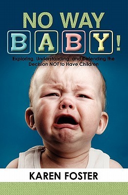 No Way Baby! Exploring, Understanding and Defending the Decision NOT to Have Children (Kindle Edition)
