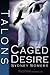 Caged Desire (Talons #3)