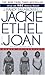 Jackie, Ethel, Joan by J. Randy Taraborrelli Jackie, Ethel, Joan by J. Randy Taraborrelli
