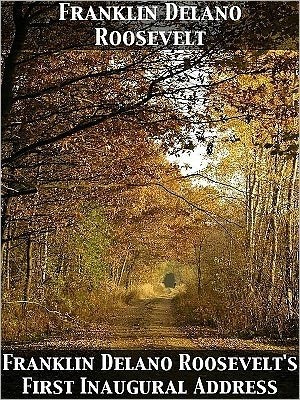 Franklin Delano Roosevelt's First Inaugural Address (Kindle Edition)