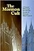 The Mormon Cult: A Former Missionary Reveals the Secrets of Mormon Mind Control