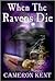 When The Ravens Die by Cameron Kent