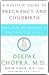 Magical Beginnings, Enchanted Lives: A Guide to Pregnancy and Childbirth Through Meditation, Ayurveda, and Yoga Techniques (Chopra, Deepak)