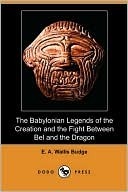 The Babylonian Legends of the Creation and the Fight Between Bel and the Dragon (Kindle Edition)