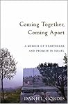 Coming Together, Coming Apart: A Memoir of Heartbreak and Promise in Israel