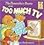 The Berenstain Bears and Too Much TV by Stan Berenstain