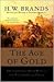 The Age of Gold by H.W. Brands