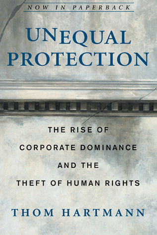 Unequal Protection: How Corporations Became "People"—and How You Can Fight Back