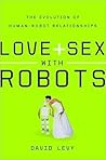 Book cover for Love and Sex with Robots: The Evolution of Human-Robot Relationships