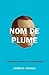 Nom de Plume: A Literary History of Pseudonyms, Secret Identities, and the Hidden Lives of Famous Authors