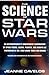The Science of Star Wars: An Astrophysicist's Independent Examination of Space Travel, Aliens, Planets, and Robots as Portrayed in the Star Wars Films and Books